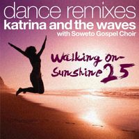 Katrina And The Waves - Walking on Sunshine (with Soweto Gospel Choir) (25th Anniversary Dance Remixes)