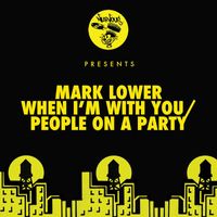 Mark Lower - When I'm With You / People On A Party
