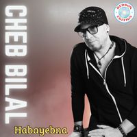 Cheb Bilal - Habayebna