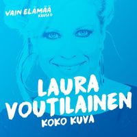 Laura Voutilainen - Koko kuva (Vain elämää kausi 6)