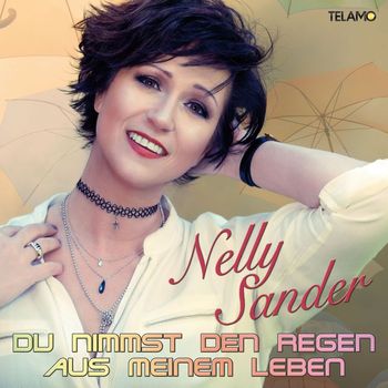 Nelly Sander - Du nimmst mir den Regen aus  meinem Leben