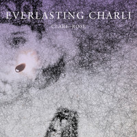 Clare-Rose - Everlasting Charli