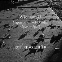 Robert Waechter - Henryk Wieniawski: Caprices for Solo Violin Op. 10 / Op. 18