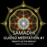 Daniel Schmidt - Samadhi - Guided Meditation #1- Breath as the Bridge