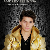 Andrey Espinosa - Yo Sabré Esperar