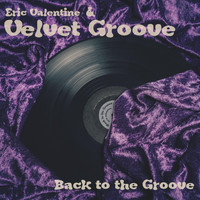 Eric Valentine & Velvet Groove - Back to the Groove
