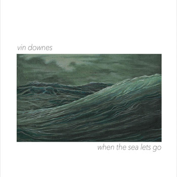 Vin Downes - When the Sea Lets Go