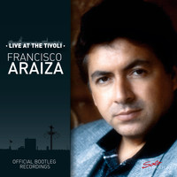 Francisco Araiza - Live at the Tivoli - Official Bootleg Recordings