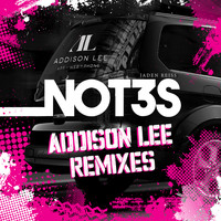 Not3s - Addison Lee (Remixes)