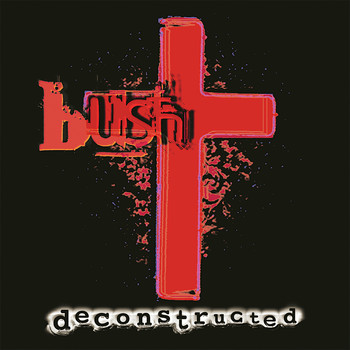 Bush - Deconstructed (Remastered)