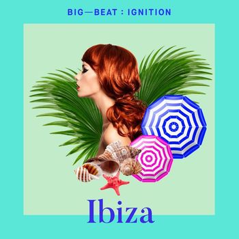 Various Artists - Big Beat Ignition: Ibiza (Explicit)