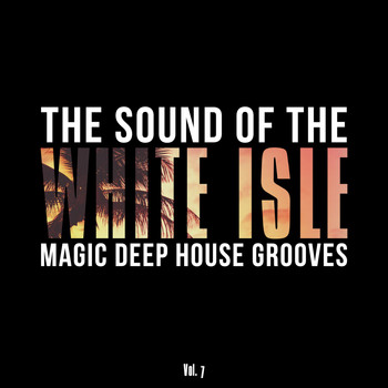 Various Artists - The Sound of the White Isle, Vol. 7 (Magic Deep House Grooves)