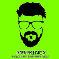 Markinox - Now Let Me See You