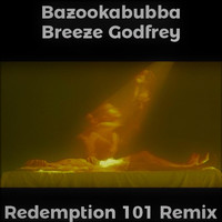 Bazookabubba - Redemption of My Soul (Breeze Godfrey Redemption 101 Remix)