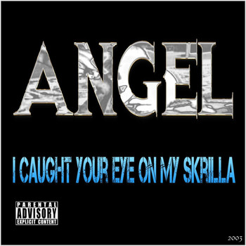 Angel - I Caught Your Eye on My Skrilla
