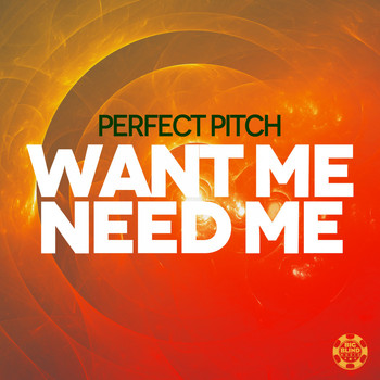 Perfect Pitch - Want Me Need Me