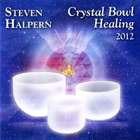 Steven Halpern - Crystal Bowl Healing 2012 (Bonus Version) [Remastered]