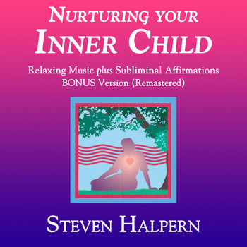 Steven Halpern - Nurturing Your Inner Child (Bonus Version) [Remastered]