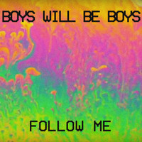 Boys Will Be Boys - Follow Me