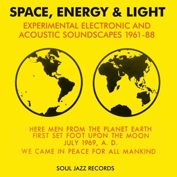 Various Artists - Soul Jazz Records Presents Space, Energy & Light: Experimental Electronic and Acoustic Soundscapes 1961-88