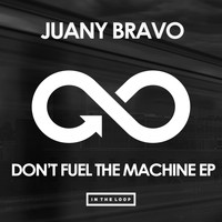 Juany Bravo - Don't Fuel The Machine EP