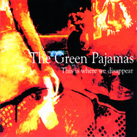 The Green Pajamas - This Is Where We Disappear