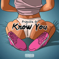 Priscilla G - Know You