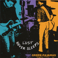 The Green Pajamas - Lust Never Sleeps