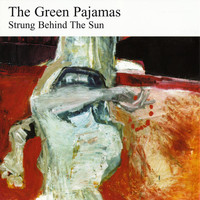 The Green Pajamas - Strung Behind the Sun