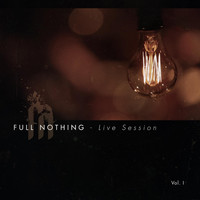 Full Nothing - Live Session - Vol.1