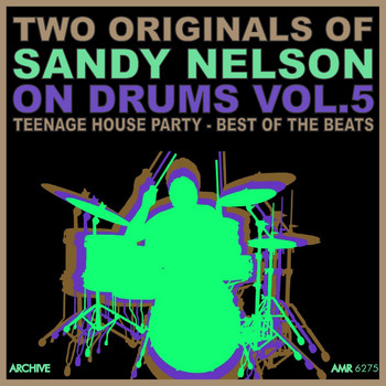 Sandy Nelson - Two Originals: On Drums Volume 5 - Teenage House Party / Best of the Beats