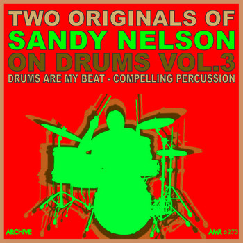 Sandy Nelson - Two Originals: On Drums Volume 3 - Drums Are My Beat / Compelling Percussion