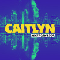 Caitlyn - What Can I Do?