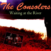 The Consolers - Waiting at the River
