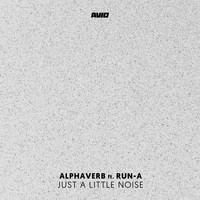 Alphaverb feat. Run-A - Just a Little Noise