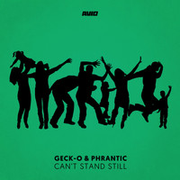Geck-o & Phrantic - Can't Stand Still
