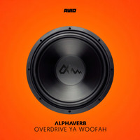Alphaverb - Overdrive Ya Woofah