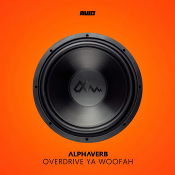 Alphaverb - Overdrive Ya Woofah
