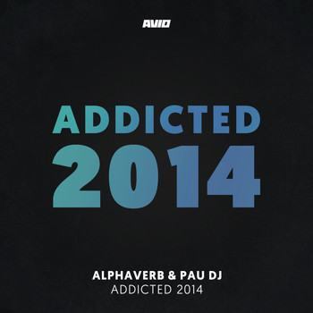 Alphaverb & Pau DJ - Addicted 2014