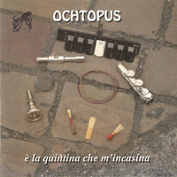 Ochtopus - E' la quintina che m'incasina