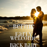 Bernie Early - Welcome Back Baby