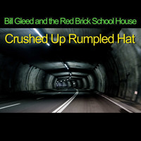 Bill Gleed and the Red Brick School House - Crushed Up Rumpled Hat
