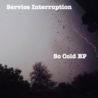 Service Interruption - So Cold EP