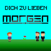 Morgen - Dich zu lieben