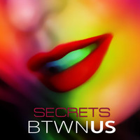 Btwn Us - Secrets