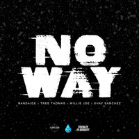 Willie Joe - No Way (feat. Bandiade, Tree Thomas & Shay Sanchez) (Explicit)