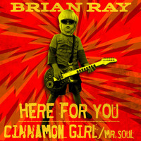 Brian Ray - Here for You B/W Cinnamon Girl / Mr. Soul
