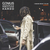 Genius - I Know What To Do (Remix) [feat. Hoodrich Pablo Juan & Hardo] (Explicit)
