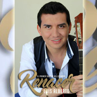 Luis Alberto - Renacer, Nací para Amarte
