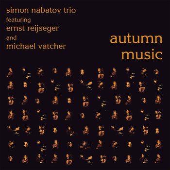 Simon Nabatov, Ernst Reijseger & Michael Vatcher - Autumn Music